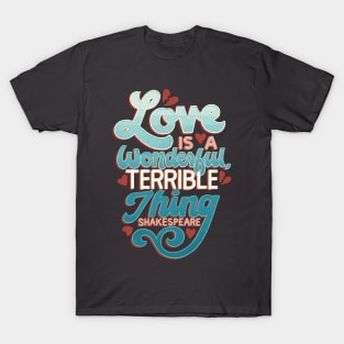 Love is a Wonderful, Terrible Thing T-Shirt
